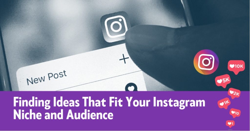 Finding Ideas That Fit Your Instagram Niche and Audience